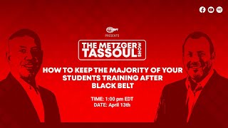 The Metzger Tassoul Show: HOW TO KEEP THE MAJORITY OF YOUR STUDENTS TRAINING AFTER BLACK BELT