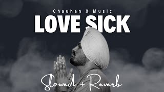 LOVE SICK (Slowed + Reverb) | Sidhu Moosewala | Lo-Fi | Chauhan X Music