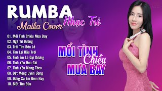 Mối Tình Chiều Mưa Bay, Ngã Tư Đường Maika Cover - Tuyệt Phẩm Nhạc Trẻ Rumba 8x 9x Hot Tiktok