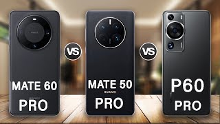 Huawei Mate 60 Pro Vs Huawei Mate 50 Pro Vs Huawei P60 Pro Full reviews