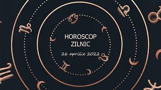 Horoscop zilnic 26 aprilie 2022 / Horoscopul zilei