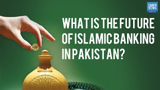 What Is The Future of Islamic Banking in Pakistan? | MoneyCurve | Dawn News English