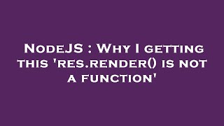 NodeJS : Why I getting this 'res.render() is not a function'