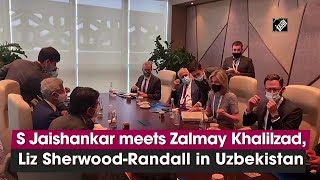 S Jaishankar meets Zalmay Khalilzad, Liz Sherwood-Randall in Uzbekistan