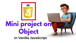 Mini project on JavaScript Object clearly explained