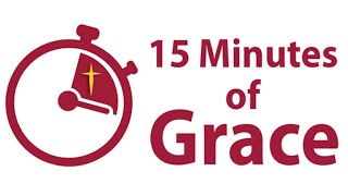 15 Minutes of Grace - 04.23.20