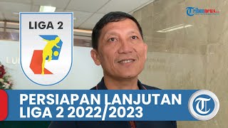 PT LIB Matangkan Persiapan Lanjutan Liga 2 2022/2023 seusai Liga 1 Sudah Resmi Bergulir
