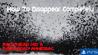 Radiohead - How To Disappear Completely (KID A MNESIA EXHIBITION PS5)