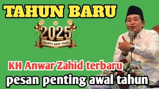 KH Anwar Zahid terbaru - pesan penting Abah anza di awal tahun 2025