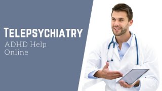 Telepsychiatry: ADHD Help Online