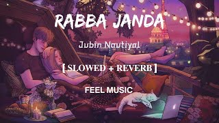 Rabba Janda | Lofi-[Slowed and Reverb] | Jubin Nautiyal | FEEL MUSIC