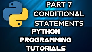 Python Programming Tutorials || Part 7 || Conditional Statements in Python