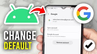 How To Change Default Google Account On Android - Full Guide