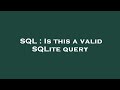 SQL : Is this a valid SQLite query