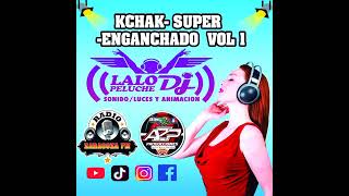 KCHAK-SUPER-ENGANCHADO VOLU 1 ( LALO PELUCHE DJ..