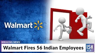 Walmart Fires 56 Indian Employees