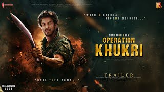 Operation Khukri - Trailer | Shah Rukh Khan | Rajkummar Rao | Ayushmann Khurrana | In Cinema Soon...