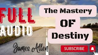 The Mastery of destiny by James Allen (FULL AUDIO)