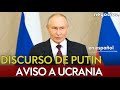 DISCURSO DE PUTIN EN ESPAÑOL: ataque masivo, aviso por armas nucleares en Ucrania y mensaje a Trump