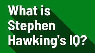 What is Stephen Hawking's IQ?