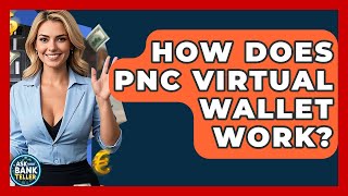 How Does PNC Virtual Wallet Work? - Ask Your Bank Teller