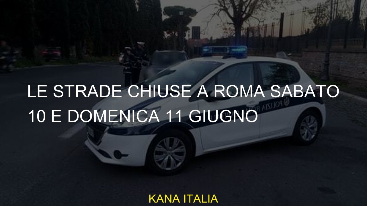 Le Strade Chiuse A Roma Sabato 10 E Domenica 11 Giugno - YouTube