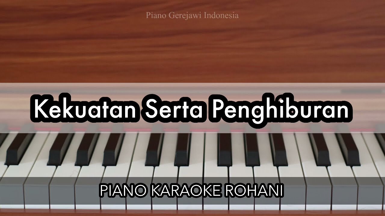 Kekuatan Serta Penghiburan - KJ 332 | Piano Karaoke Rohani - YouTube