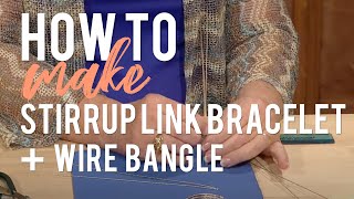 How to Make a Stirrup Link Bracelet and Traditional Wire Bangle