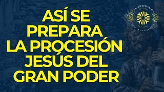 Así se Prepara la Procesión Jesús del Gran Poder (Quito - Ecuador) | La Chulla Historia