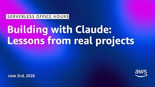 Building with Claude: Lessons from real projects | Serverless Office Hours