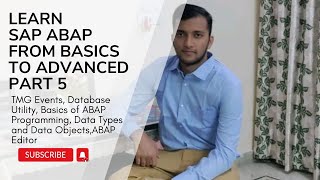 5. TMG Events, Database Utility, Basics of ABAP Programming, Data Types and Data Objects,ABAP Editor