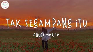 Anggi Marito - Tak Segampang Itu (Lyric Video)