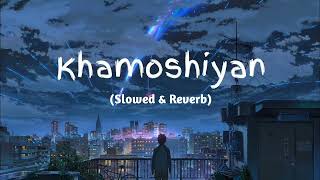Khamoshiyan - Arijit Singh [Slowed+Reverb+Lofi] Song | Modal Boy Music