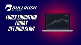 Forex Education Friday - Get Rich Slow