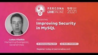 Lukas Vileikis - Severalnines - Improving Security in MySQL - Percona Live 2021