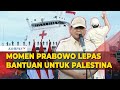 Momen Prabowo Lepas Bantuan Indonesia untuk Palestina