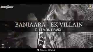 BANJAARA - EK VILLIAN - DJ LEMON EXCLUSIVE REMIX