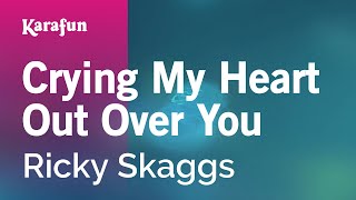 Crying My Heart Out Over You - Ricky Skaggs | Karaoke Version | KaraFun