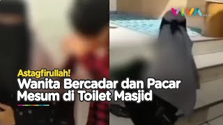 DETIK-DETIK Wanita Bercadar dan Pria Terciduk 'Enak-enak' di Toilet Masjid