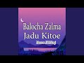 Balocha Zalma Jadu Kitoe