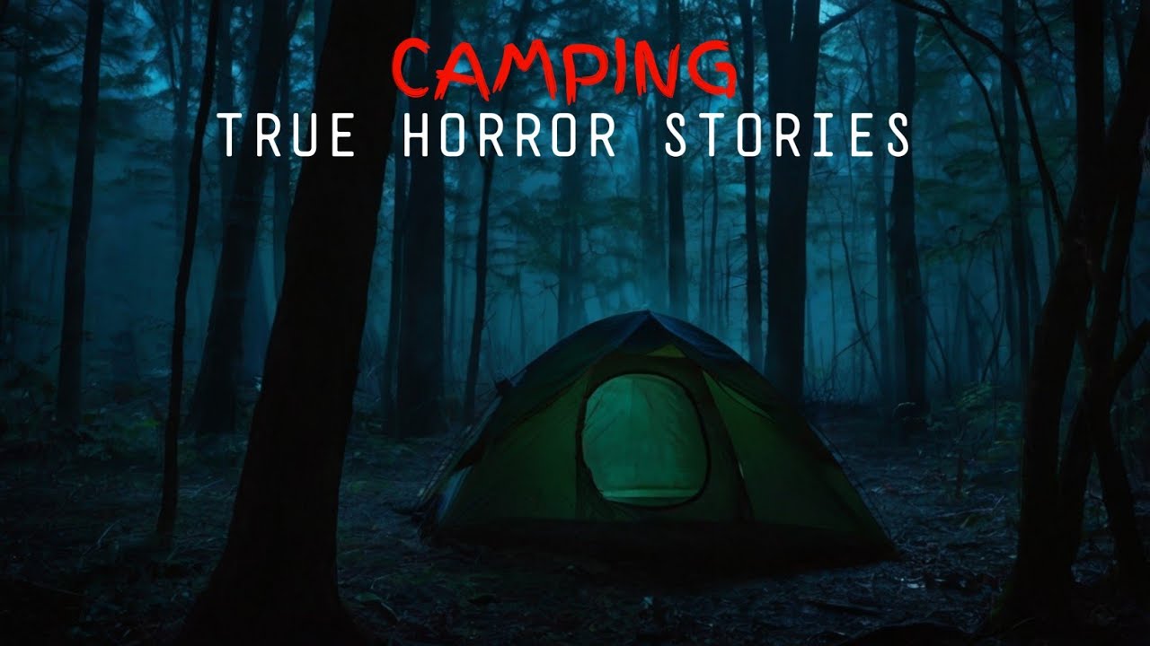 Camping True Horror Stories Youtube