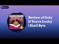 Review of Only If You're Lucky | Shelf Byte | Shelf Addiction Podcast