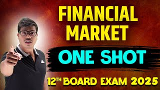 FINANCIAL MARKET | ONE SHOT | EASIEST EXPLANATION | CLASS 12 BUSINESS STUDIES BOARD EXAM 2025