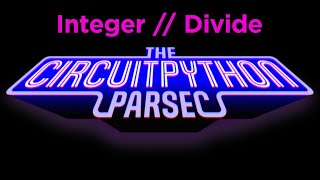 John Park's CircuitPython Parsec: Integer Divide #adafruit #circuitpython