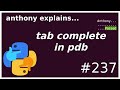 enable tab completion in pdb! (beginner) anthony explains #237