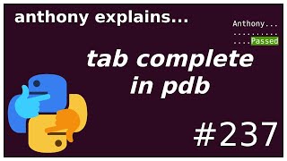 enable tab completion in pdb! (beginner) anthony explains #237