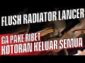 Mari Kita Flush Radiator Lancer CK4