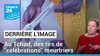 Derrière l'image - Au Tchad, des tirs de \