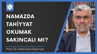 Namazda tahiyyat okumak sakıncalı mı? | Pof. Dr. Abdulaziz Bayındır