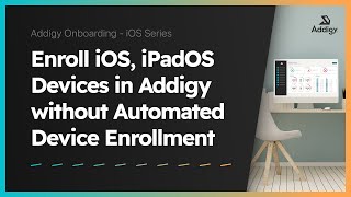 How to Manually Enroll iOS, iPadOS Devices in Addigy without Automated Device Enrollment
